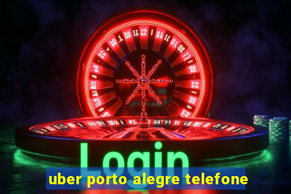 uber porto alegre telefone